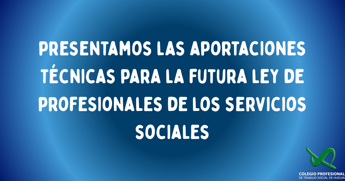 Presentamos las aportaciones técnicas para la futura Ley de Profesiones de los Servicios Sociales