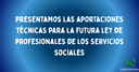 Presentamos las aportaciones técnicas para la futura Ley de Profesiones de los Servicios Sociales